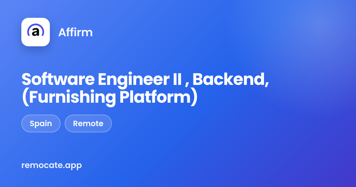 Software Engineer II , Backend, (Furnishing Platform) at Affirm | remocate